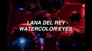 Watercolor Eyes - Lana Del Rey (lyrics)