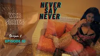 Never say Never Web Series Season 1 Episode 10