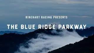 Rinehart Racing Presents: The Blue Ridge Parkway