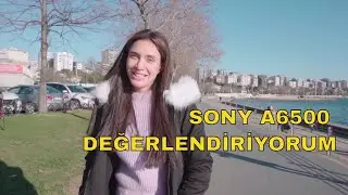 SONY A6500'i BERABER DEĞERLENDİRİYORUZ! KÜÇÜK GÖVDELİ AMA YETENEĞİ BÜYÜK!