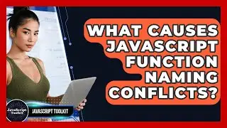 What Causes JavaScript Function Naming Conflicts? - JavaScript Toolkit