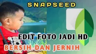 Tutorial Edit Foto Jadi HD Bersih Dan Jernih Dengan Snapseed