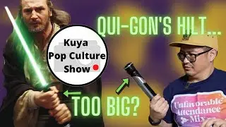 #89 - Qui-Gon Jinn's Hilt…Too Big?