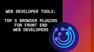 Web Developer Tools: Top 5 browser plugins for front end developers