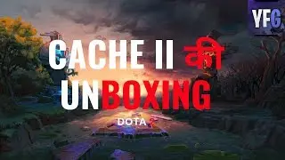 Cache II की Unboxing (DotA 2)