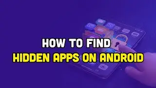 How To Find Hidden Apps On Android?