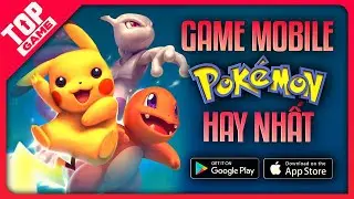 Top Game POKEMON Mobile Miễn Phí 2021 – Săn Thú, Phưu Lưu Có Đủ Cả | Android - IOS