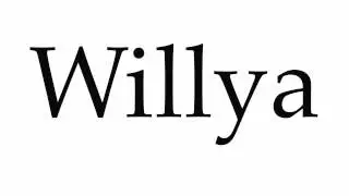 How to Pronounce Willya