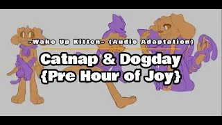 ~Wake Up Kitten~ {Catnap & Dogday} {Poppy Playtime Chapter 3} {Audio Adaptation}