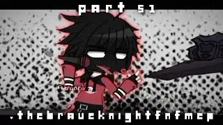 // Part 51 // #thebraveknightfnfmep //
