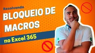 Resolvendo Bloqueio de Macros no Excel 365
