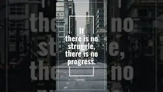 If there is no struggle, there is no progress.