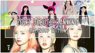 2023 KPOP Debuts Ranking -  Girlgroup Edition