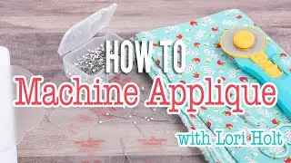 How to Applique on a Machine with Lori Holt | Fat Quarter Shop