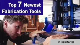 Top 7 Newest Fabrication Tools in kickstarter | cool gadgets #newestfabricationtool #smartinventions