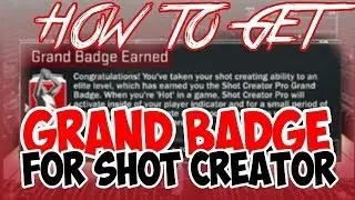How To Get Your Grand Badge For A Shot Creator?!?!? (MUST SEE)