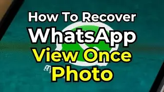 How To Recover WhatsApp View Once Photo