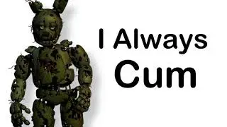 I Always Cum fnaf mem - мем с спрингтрапом