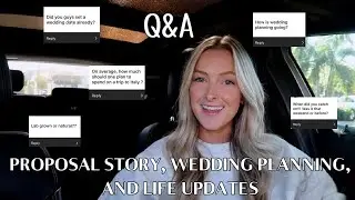 Q&A: proposal story time, wedding planning, life updates & more!