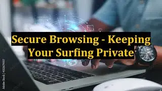 Secure Browsing - Keeping Your Surfing Private