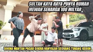 SULTAN KAYA RAYA DIHINA MANTAN PACAR DAN PACAR BARUNYA YANG SOMBONG & SOK KAYA  - 100% BIKIN BAPER