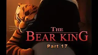 The Bear King Part 17 - 