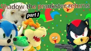 Shadow the prankster returns part 1