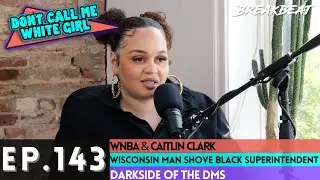 DCMWG Talks WNBA & Caitlin Clark, Wisconsin Man Shove Black Superintendent, Darkside Of The DMs