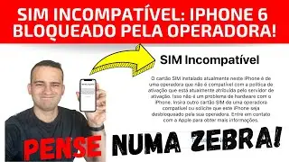 SIM INCOMPATÍVEL: Iphone 6 Bloqueado pela Operadora!