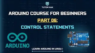 Arduino Course For Beginners (In Urdu) Part 06 : Control Statements