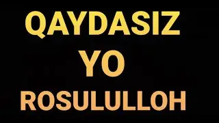 QAYDASIZ YO ROSULULLOH  КАЙДАСИЗ Ё РОСУЛУЛЛОХ