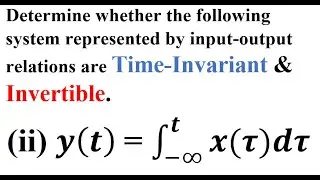 Q3.b. Whether the system is Time Invariant & Invertible? | Part 2