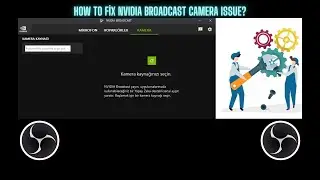 How to Fix NVIDIA Broadcast Camera Issue & How to Set Up OBS?