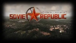 [1] Прохождение Workers & Resources: Soviet Republic | Первый взгляд | Shvetsov Live