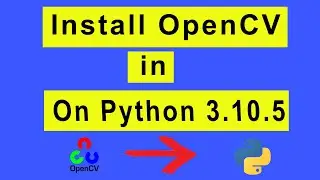 How to Install OpenCV in Python 3.10 | Setup OpenCV for Python | Step by Step in Details