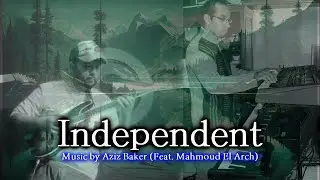 "Independent" - Musique par Aziz Baker @azizbakermusic (Feat. Mahmoud El Arch)