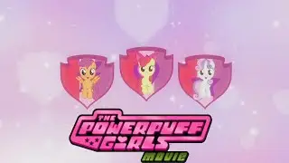 The Powerpuff Girls Movie Trailer [MLP Style]