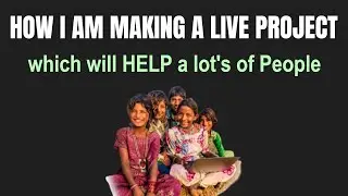How am I Creating a Live Project Which will HELP a Lot's of People | Live Project | AIOC