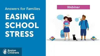 Answers for Families Live: Easing School Stress | Boston Children's Hospital