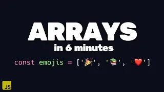 Learn JavaScript Arrays in 6 Minutes