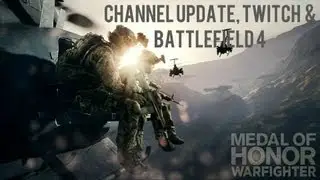 Channel update, Twitch & Battlefield 4 - Medal of Honor: Warfighter