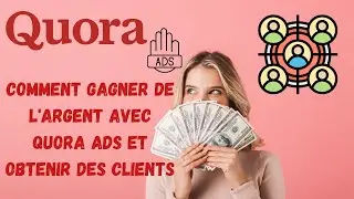 How To Make Money With Quora Ads And Get Customers