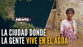 La ciudad donde la gente vive en el agua: Yakarta.