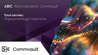 ABC Administratora: Commvault / Migracja katalogu IndexCache