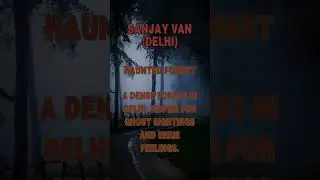 Sanjay Van (Delhi) Haunted Forest