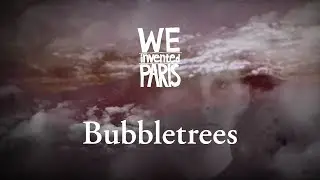 We Invented Paris - Bubbletrees | Official (HD)