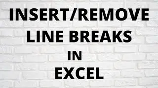Insert And Remove Line Breaks in Cells in Excel Easily
