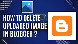 How to Delete Uploaded Image in Blogger Blog? delete photo from blogger. 