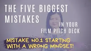 The Five Biggest Mistakes When Creating A Film Pitch Deck - Mistake 1, Starting With A Wrong Mindset