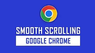 How to Enable Smooth Scrolling on Google Chrome | Chrome Browser Tips